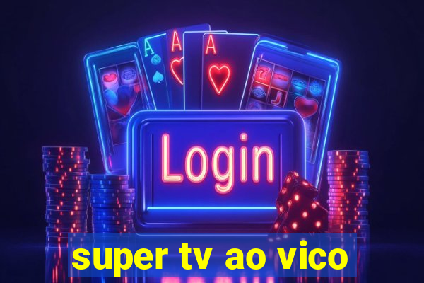 super tv ao vico